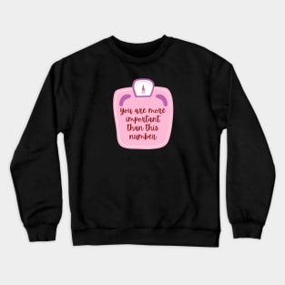 You are more important than the number on the scale Crewneck Sweatshirt